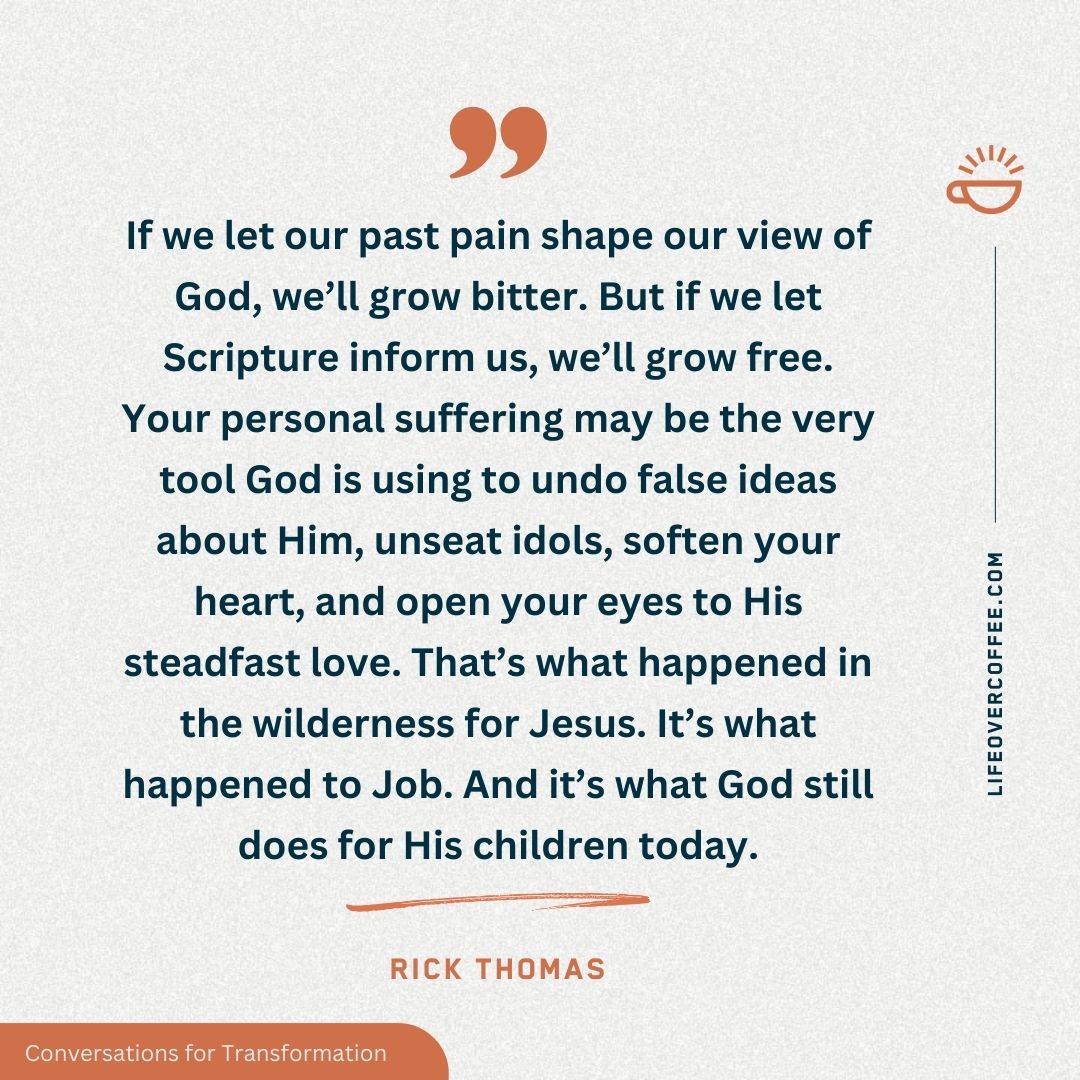 Rick Thomas quote about God using suffering to undo lies, unseat idols, and soften hearts through love and Scripture—not pain alone.