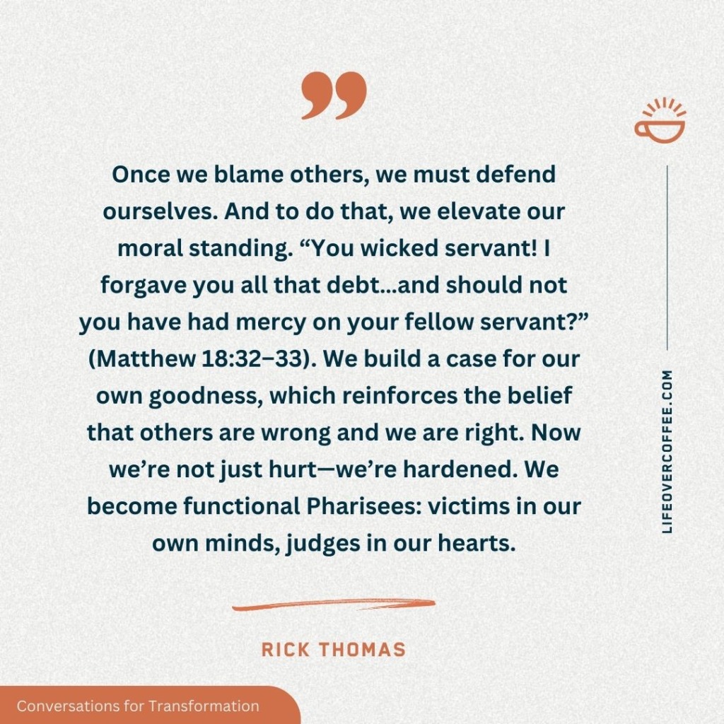Quote by Rick Thomas on how blame hardens the heart—shifting us from victims to judges when we elevate our own moral standing.