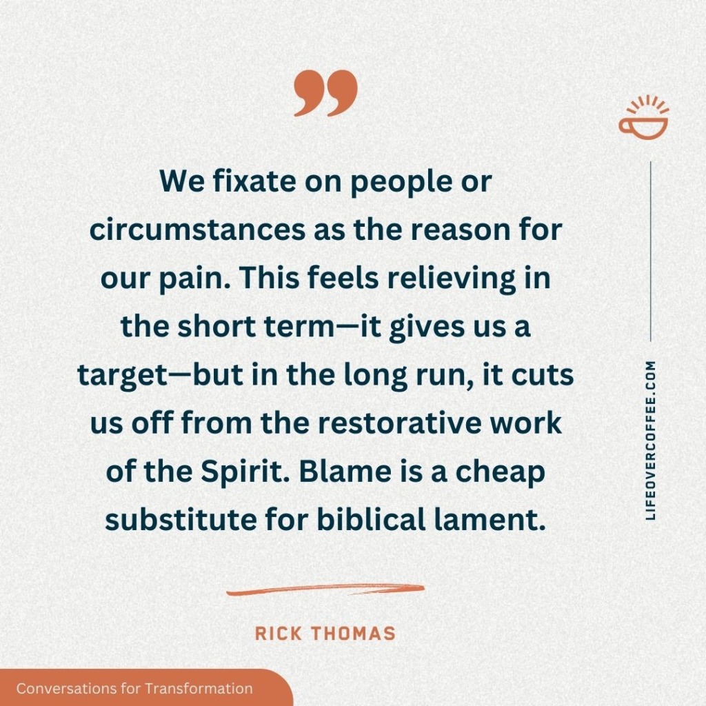Rick Thomas quote explaining the difference between blame vs biblical lament—why blame feels easier but blocks the Spirit’s healing work.