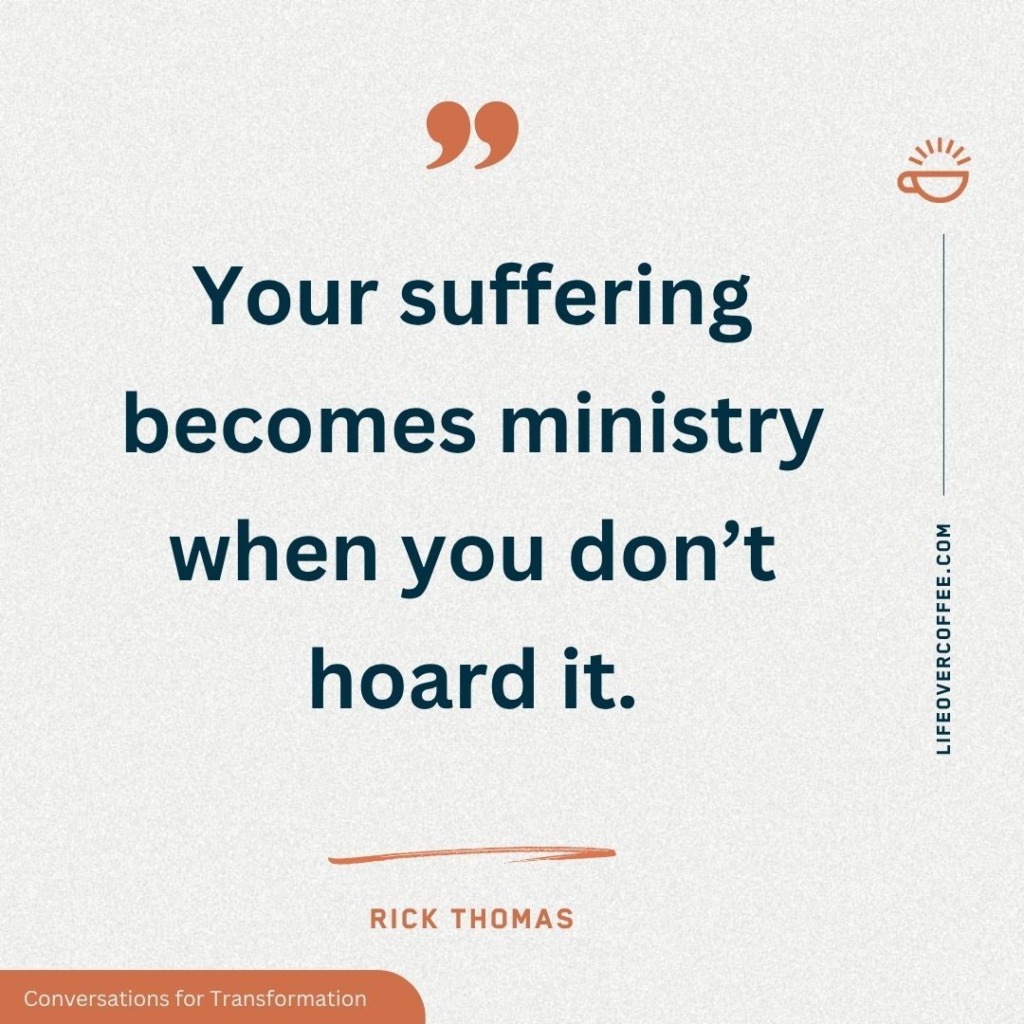 Suffering Becomes Ministry – Quote by Rick Thomas on Using Suffering for God’s Glory