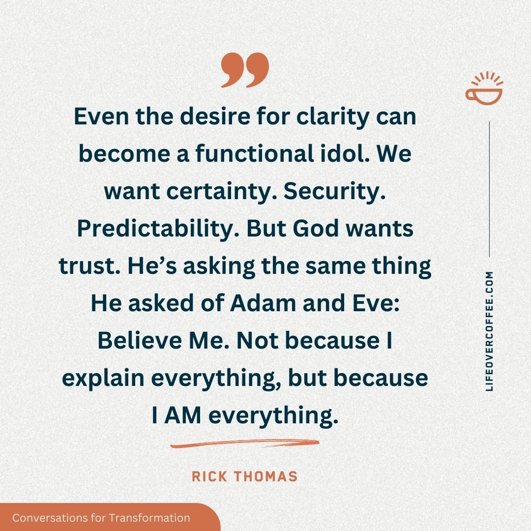 Quote on trusting God without clarity — “I AM” is enough when He doesn’t explain everything. A Rick Thomas quote on idolatry of certainty.