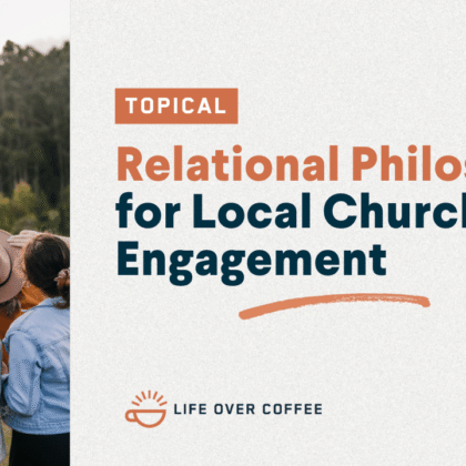 Ep. 553 A Relational Philosophy for Local Church Engagement