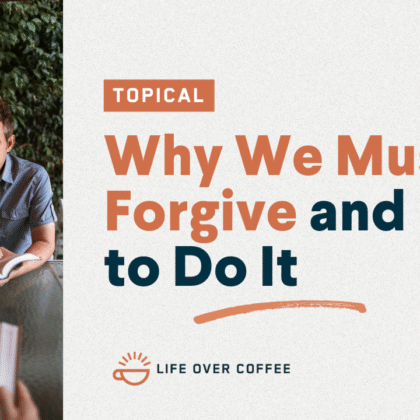 Ep. 554 Why We Must Forgive and How to Do It
